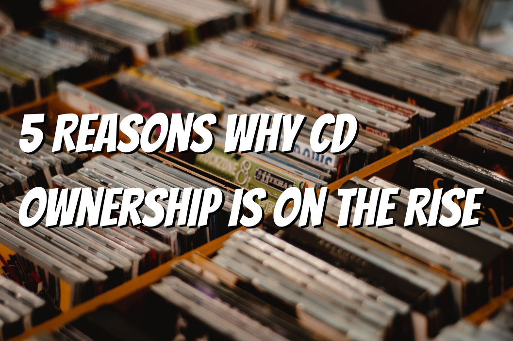 5 Reasons Why CD Ownership Is On The Rise | Expressive Audio