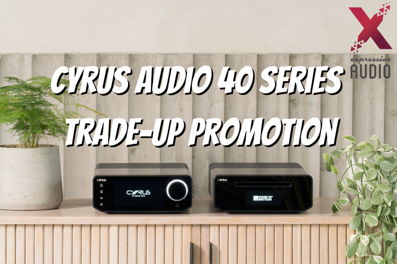 Cyrus Audio 40 Series Trade-Up Promotion
