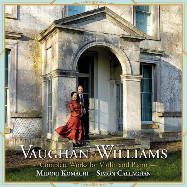 Expressive Audio Record Review: Vaughan Williams Complete Works for Violin and Piano, by Midori Komachi and Simon Callaghan