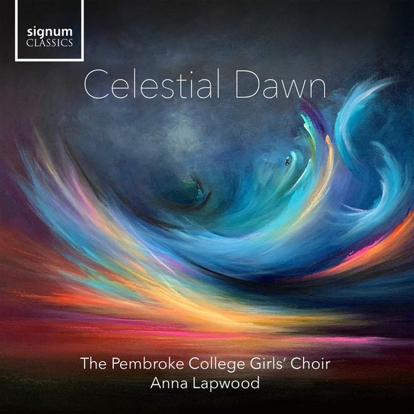 Record Review: Celestial Dawn - The Pembroke College Girls' Choir conducted by Anna Lapwood